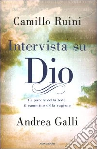 Intervista su Dio. Le parole della fede, il cammino della ragione libro