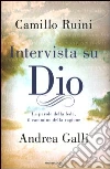 Intervista su Dio. Le parole della fede, il cammino della ragione libro