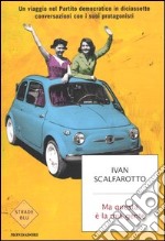 Ma questa è la mia gente. Un viaggio nel Partito democratico in diciassette conversazioni con i suoi protagonisti libro