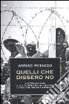 Quelli che dissero no. 8 settembre 1943: la scelta degli italiani nei campi di prigionia inglesi e americani libro