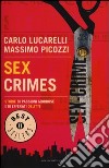 Sex crimes. Storie di passioni morbose e di efferati delitti libro