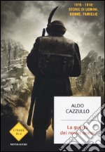 La guerra dei nostri nonni. (1915-1918): storie di uomini, donne, famiglie libro usato