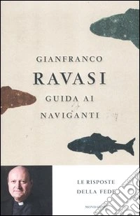 Guida ai naviganti. Le risposte della fede libro