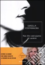 Noi che costruiamo gli uomini libro