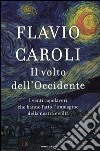 Il volto dell'Occidente. I venti capolavori che hanno fatto l'immagine della nostra civiltà libro