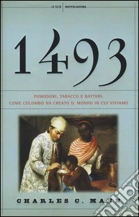 1493. Pomodori, tabacco e batteri. Come Colombo ha creato il mondo in cui viviamo libro
