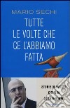 Tutte le volte che ce l'abbiamo fatta. Storie di italiani che non si arrendono libro di Sechi Mario