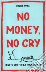 No money; no cry. Risate contro la nuova casta libro