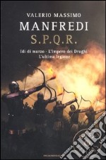 S.P.Q.R.: Idi di marzo-L'impero dei draghi-L'ultima legione libro