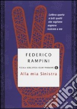 Alla mia sinistra. Lettera aperta a tutti quelli che vogliono sognare insieme a me