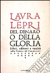Del denaro o della gloria. Libri, editori e vanità nella Venezia del Cinquecento libro di Lepri Laura