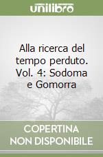 Alla ricerca del tempo perduto. Vol. 4: Sodoma e Gomorra libro