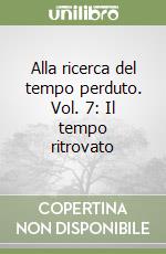 Alla ricerca del tempo perduto. Vol. 7: Il tempo ritrovato libro