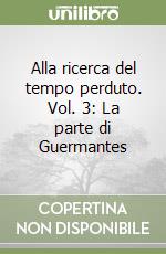 Alla ricerca del tempo perduto. Vol. 3: La parte di Guermantes