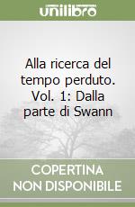 Alla ricerca del tempo perduto. Vol. 1: Dalla parte di Swann libro