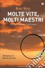 Molte vite, molti maestri. Come guarire recuperando il proprio passato libro