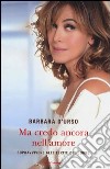 Ma credo ancora nell'amore. Sopravvivere alle ferite del cuore libro di D'Urso Barbara