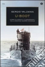 U-Boot. Storie di uomini e di sommergibili nella seconda guerra mondiale libro