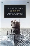 U-Boot. Storie di uomini e di sommergibili nella seconda guerra mondiale libro