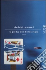 La produzione di meraviglia libro