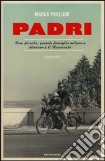 Padri. Una piccola, grande famiglia milanese attraversa il Novecento libro