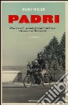 Padri. Una piccola, grande famiglia milanese attraversa il Novecento libro di Pogliani Marco