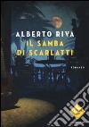 Il samba di Scarlatti libro di Riva Alberto