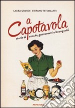 A capotavola. Storie di cuochi, gastronomi e buongustai libro