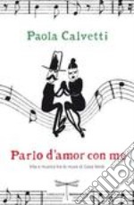 Parlo d'amor con me. Vita e musica tra le mura di Casa Verdi libro