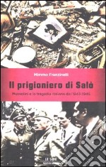 Il prigioniero di Salò. Mussolini e la tragedia italiana del 1943-1945 libro