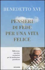 Pensieri di fede per una vita felice. Riflessioni; massime; esortazioni per la meditazione quotidiana libro usato