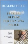 Pensieri di fede per una vita felice. Riflessioni; massime; esortazioni per la meditazione quotidiana libro