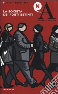 Nuovi argomenti. Vol. 64: La società dei poeti estinti libro