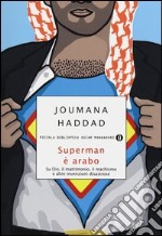 Superman è arabo. Su Dio, il matrimonio, il machismo e altre invenzioni disastrose libro