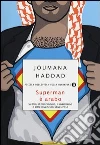 Superman è arabo. Su Dio, il matrimonio, il machismo e altre invenzioni disastrose libro di Haddad Joumana
