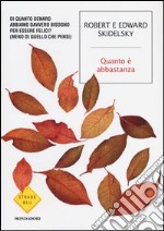 Quanto è abbastanza. Di quanto denaro abbiamo davvero bisogno per essere felici? (Meno di quello che pensi)