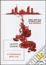 Le fondamenta della città. Come il Nord Italia ha aperto le porte alla 'ndrangheta libro