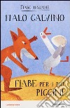 Fiabe per i più piccini. Fiabe italiane. Ediz. illustrata libro