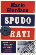 Spudorati. La grande beffa dei costi della politica: false promesse e verità nascoste libro