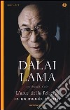 L'arte della felicità in un mondo in crisi libro di Gyatso Tenzin (Dalai Lama) Cutler Howard C.