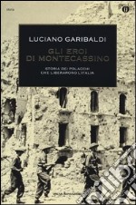 Gli eroi di Montecassino. Storia dei polacchi che liberarono l'Italia libro