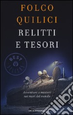 Relitti e tesori. Avventure e misteri nei mari del mondo libro