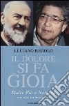 Il dolore si fa gioia. Padre Pio e Natuzza. Due vite, un messaggio libro