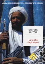 La tomba degli imperi. Uomini, armi e strategie: storie del conflitto afghano libro