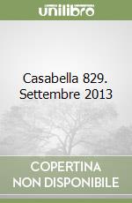 Casabella 829. Settembre 2013 libro