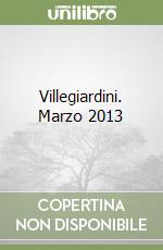 Villegiardini. Marzo 2013