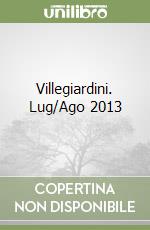 Villegiardini. Lug/Ago 2013