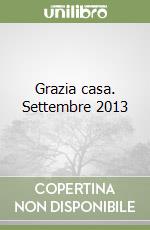 Grazia casa. Settembre 2013