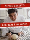 Cucinare è un gioco. Le ricette semplici e mai banali di Mr alloro libro
