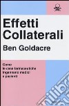 Effetti collaterali. Come le case farmaceutiche ingannano medici e pazienti libro